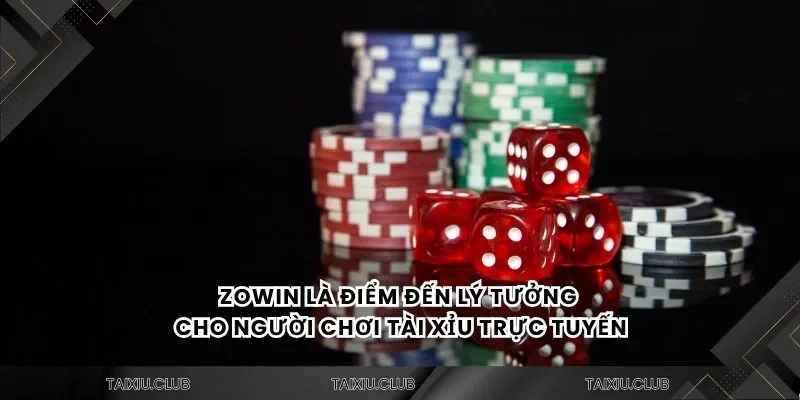 Tài xỉu Zowin là điểm đến lý tưởng cho người chơi tài xỉu trực tuyến
