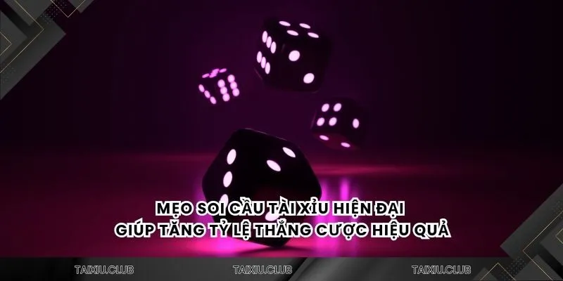 Mẹo soi cầu tài xỉu hiện đại giúp tăng tỷ lệ thắng cược hiệu quả