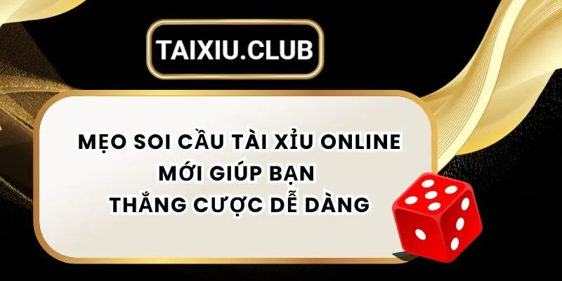Mẹo Soi Cầu Tài Xỉu Online Mới Giúp Bạn Thắng Cược Dễ Dàng