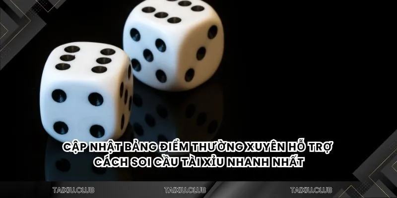 Cập nhật bảng điểm thường xuyên hỗ trợ cách soi cầu tài xỉu nhanh nhất