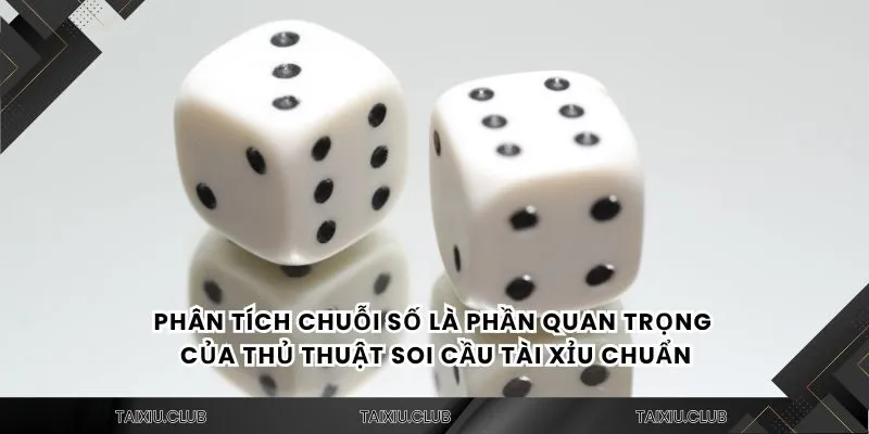 Phân tích chuỗi số là phần quan trọng của thủ thuật soi cầu tài xỉu chuẩn