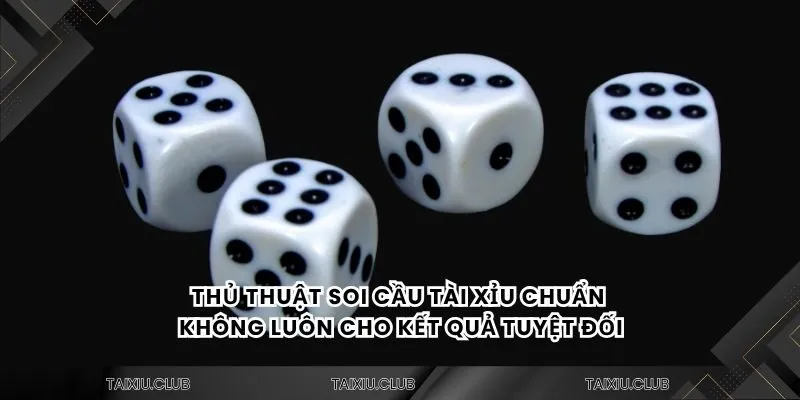 Thủ thuật soi cầu tài xỉu chuẩn không luôn cho kết quả tuyệt đối