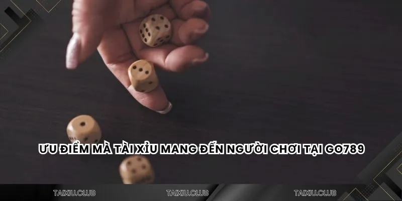 Ưu điểm mà tài xỉu mang đến người chơi tại Go789