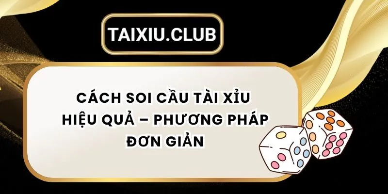Cách Soi Cầu Tài Xỉu Hiệu Quả - Phương Pháp Đơn Giản