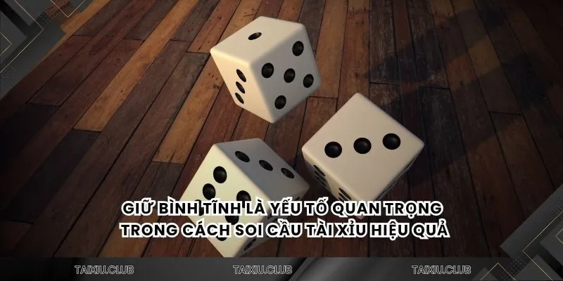 Giữ bình tĩnh là yếu tố quan trọng trong cách soi cầu tài xỉu hiệu quả