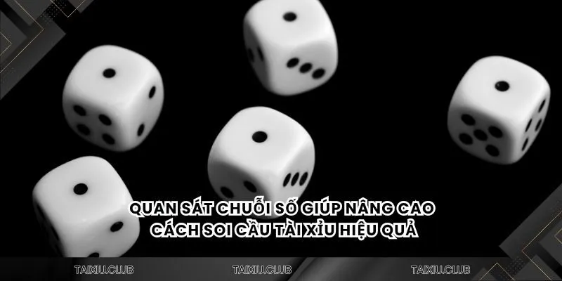 Quan sát chuỗi số giúp nâng cao cách soi cầu tài xỉu hiệu quả