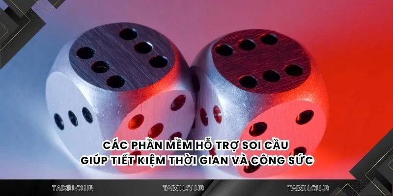 Các phần mềm hỗ trợ soi cầu giúp tiết kiệm thời gian và công sức