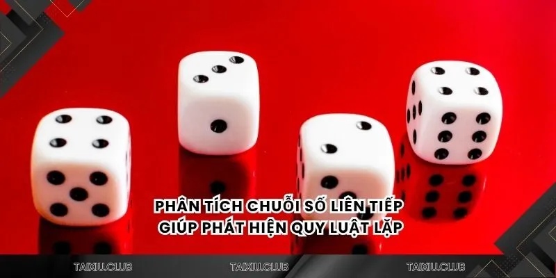 Phân tích chuỗi số liên tiếp giúp phát hiện quy luật lặp