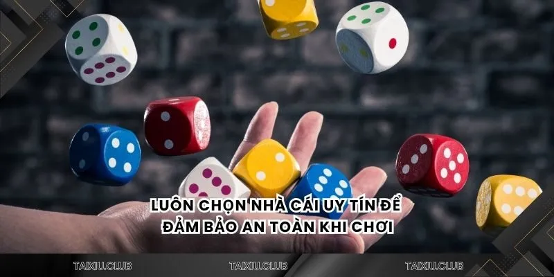 Luôn chọn nhà cái uy tín để đảm bảo an toàn khi chơi