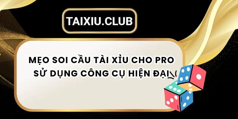 Mẹo Soi Cầu Tài Xỉu Cho Pro Sử Dụng Công Cụ Hiện Đại
