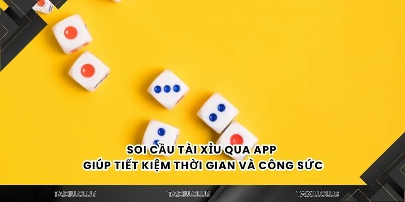 Soi cầu tài xỉu qua app giúp tiết kiệm thời gian và công sức