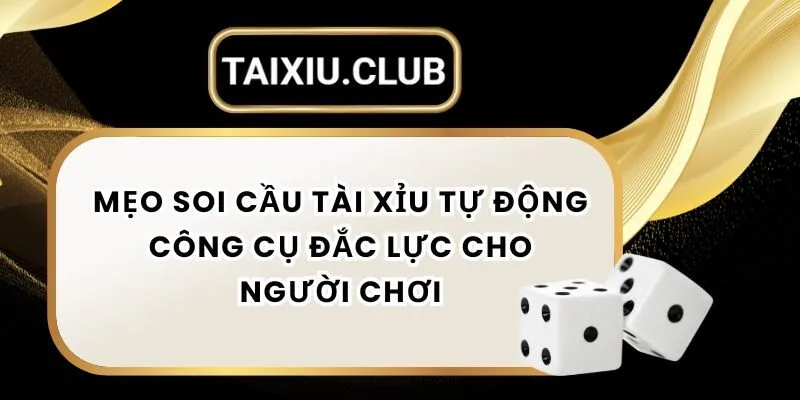 Mẹo Soi Cầu Tài Xỉu Tự Động – Công Cụ Đắc Lực Cho Người Chơi