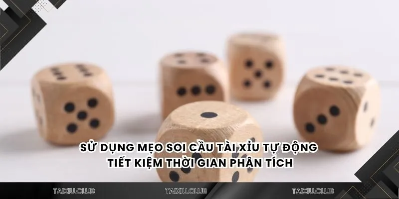 Sử dụng mẹo soi cầu tài xỉu tự động tiết kiệm thời gian phân tích