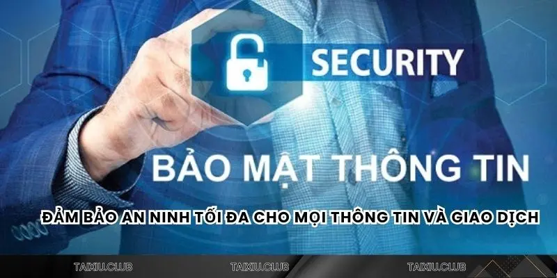Đảm bảo an ninh tối đa cho mọi thông tin và giao dịch