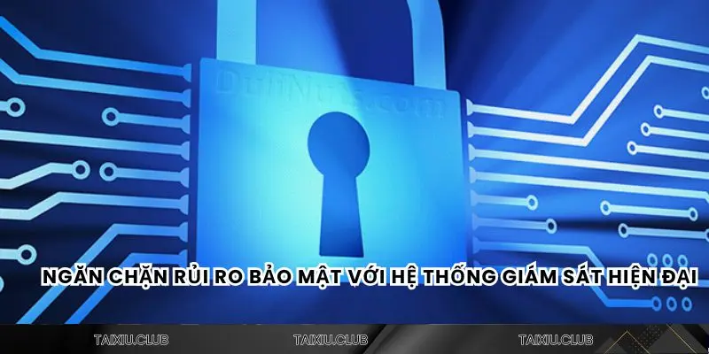 Ngăn chặn rủi ro bảo mật với hệ thống giám sát hiện đại