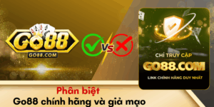 Phân biệt Go88 chính hãng và giả mạo qua những dấu hiệu dễ thấy