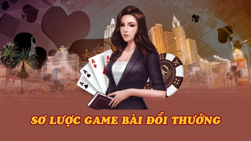 Sơ lược game bài đổi thưởng