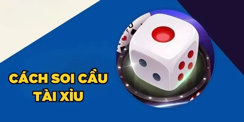 Giới thiệu về soi cầu tài xỉu chuẩn xác nhất là gì?